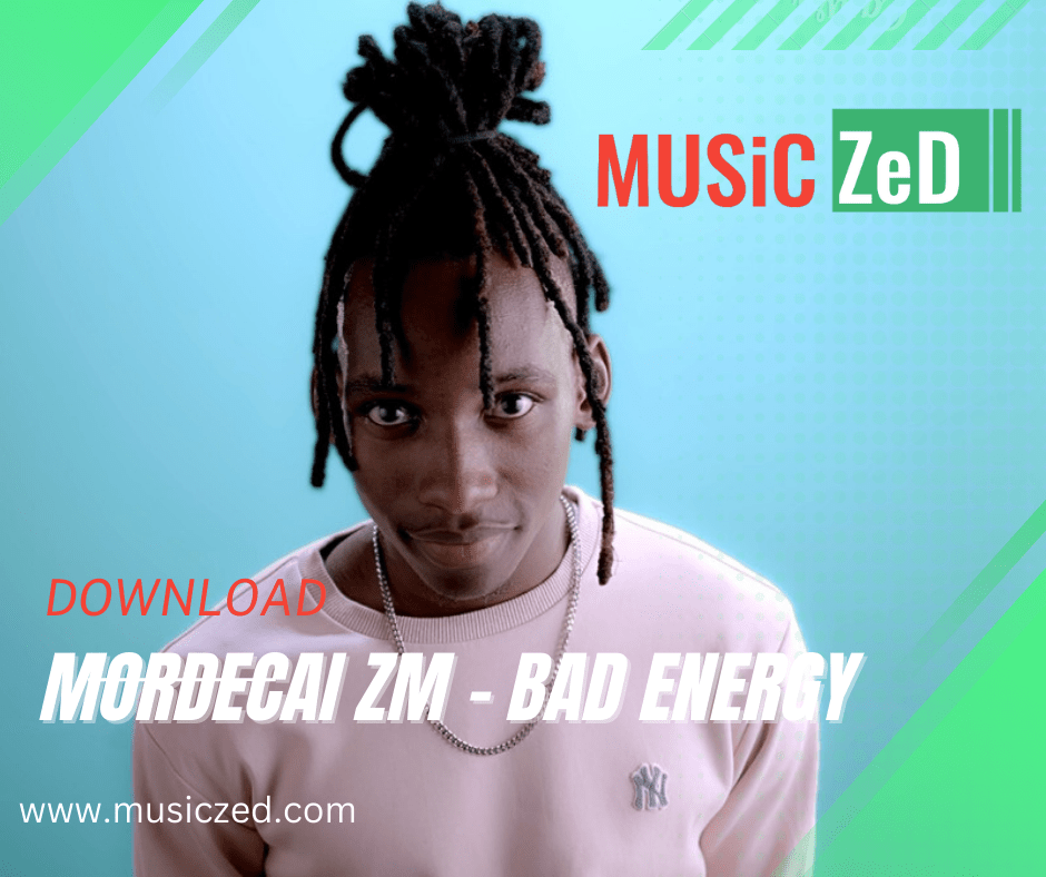 Mordecai Zm – Bad Energy Mp3 Download